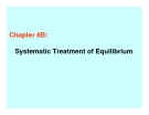 Chapter 8B: Systematic Treatment of Equilibriu