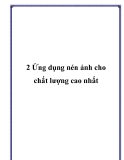 2 Ứng dụng nén ảnh cho chất lượng cao nhất