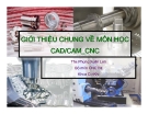 GIỚI THIỆU CHUNG VỀ MÔN HỌC CAD/CAM_CNC