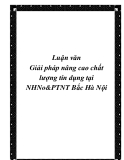 Luận văn Giải pháp nâng cao chất lượng tín dụng tại NHNo&PTNT Bắc Hà Nội