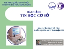 BÀI GIẢNG TIN HỌC CƠ SỞ - BÀI 2. CẤU TẠO VÀ CÁC THIẾT BỊ CỦA MÁY TÍNH ĐIỆN TỬ