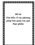 Đề tài: Tìm hiểu về các phương pháp bảo quản rau quả thực phẩm