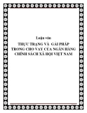 Luận văn THỰC TRẠNG VÀ  GẢI PHÁP  TRONG CHO VAY CỦA NGÂN HÀNG CHÍNH SÁCH XÃ HỘI VIỆT NAM