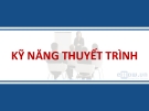 Tìm hiểu về KỸ NĂNG THUYẾT TRÌNH