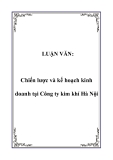 LUẬN VĂN:  Chiến lược và kế hoạch kinh doanh tại Công ty kim khí Hà Nội