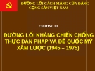 ĐƯỜNG LỐI CÁCH MẠNG CỦA ĐẢNG CỘNG SẢN VIỆT NAM - CHƯƠNG III - ĐƯỜNG LỐI KHÁNG CHIẾN CHỐNG THỰC DÂN PHÁP VÀ ĐẾ QUỐC MỸ XÂM LƯỢC (1945 – 1975)