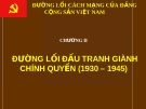 ĐƯỜNG LỐI CÁCH MẠNG CỦA ĐẢNG CỘNG SẢN VIỆT NAM - CHƯƠNG II : ĐƯỜNG LỐI ĐẤU TRANH GIÀNH CHÍNH QUYỀN (1930 – 1945)