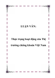 LUẬN VĂN:Thực trạng hoạt động của Thị trường chứng khoán Việt Nam.Lời nói đầuQua 15 năm đổi mới nền kinh tế Việt Nam đã đạt được nhiều thành tựu to lớn, đánh dấu và khẳng định đường lối đúng đắn của Đảng Cộng sản Việt Nam. Tốc độ tăng trưởng kinh tế