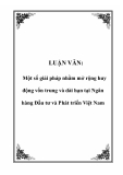 LUẬN VĂN: Một số giải pháp nhằm mở rộng huy động vốn trung và dài hạn tại Ngân hàng Đầu tư và Phát triển Việt Nam