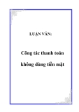 LUẬN VĂN:  Công tác thanh toán không dùng tiền mặt