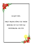 LUẬN VĂN:  THỰC TRẠNG CÔNG TÁC THẨM ĐỊNH DỰ ÁN VAY VỐN TẠI VIETINBANK - HÀ TÂY