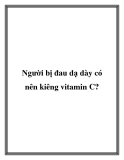Người bị đau dạ dày có nên kiêng vitamin C?