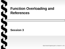 Object oriented programming with C++ - Session 3 Function Overloading and References