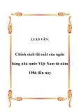 LUẬN VĂN:  Chính sách lãi suất của ngân hàng nhà nước Việt Nam từ năm 1986 đến nay
