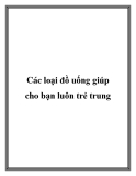 Các loại đồ uống giúp cho bạn luôn trẻ trung