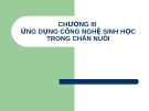 CHƯƠNG III - ỨNG DỤNG CÔNG NGHỆ SINH HỌC TRONG CHĂN NUÔI