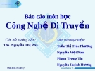 Báo cáo môn học: Công Nghệ Di Truyền