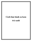 Cách làm bánh su kem trà xanh