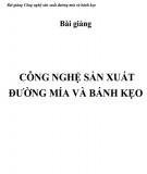 Bài giảng Công nghệ sản xuất đường mía và bánh kẹo