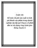 Luận văn Kế toán chi phí sản xuất và tính giá thành sản phẩm trong doanh nghiệp xây lắp tại Công ty cổ phần  đầu tư xây dựng công trình giao thông Xuyên Á