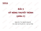 KỸ NĂNG THUYẾT TRÌNH BÀI 3 PHẦN 1