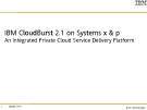 IBM CloudBurst 2.1 on Systems x & p Cl on Syste stemAn integrated Private Cloud Service Delivery Platform