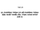 BÀI 3 PHƯƠNG TRÌNH VÀ HỆ PHƯƠNG TRÌNH BẬC NHẤT NHIỀU ẨN. THỰC HÀNH MTBT (tiết 2)