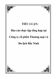 TIỂU LUẬN: Báo cáo thực tập tổng hợp tại Công ty cổ phần Thương mại và Du lịch Bắc Ninh