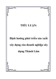 TIỂU LUẬN:  Định hướng phát triển sản xuất xây dựng của doanh nghiệp xây dựng Thành Lâm