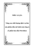 TIỂU LUẬN:  Nâng cao chất lượng dịch vụ bán sản phẩm dầu mỡ nhờn tại công ty cổ phần hóa dầu Petrolinex