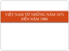 VIỆT NAM TỪ NHỮNG NĂM 1975 ĐẾN NĂM 1986