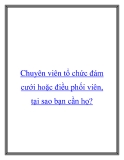 Chuyên viên tổ chức đám cưới hoặc điều phối viên, tại sao bạn cần họ?