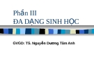 Phần III. Đa dạng sinh học - GV: TS. Nguyễn Dương Tam Anh