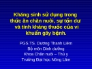 Kháng sinh sử dụng trong thức ăn chăn nuôi, sự tồn dư  và tính kháng thuốc của vi khuẩn gây bệnh.