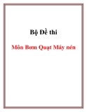 Bộ đề thi môn Bơm quạt máy nén