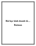 Bài học kinh doanh từ…  anh hùng Batman