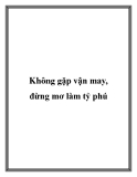 Không gặp vận may, đừng mơ làm tỷ phú