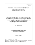 Nghiên cứu sử dụng công nghệ tế bào và kỹ thuật chỉ thị phân tử phục vụ chọn tạo giống cây trồng