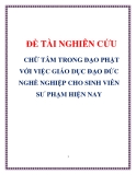 ĐỀ TÀI NGHIÊN CỨU CHỮ TÂM TRONG ĐẠO PHẬT VỚI VIỆC GIÁO DỤC ĐẠO ĐỨC NGHỀ NGHIỆP CHO SINH VIÊN SƯ PHẠM HIỆN NAY