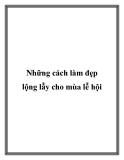 Những cách làm đẹp lộng lẫy cho mùa lễ hội