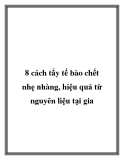 8 cách tẩy tế bào chết nhẹ nhàng, hiệu quả từ nguyên liệu tại gia