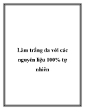 Làm trắng da với các nguyên liệu 100% tự nhiên