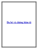 Da bé và chứng hăm tã.Làn da mỏng manh của bé nhạy cảm và dễ bị nổi rôm sảy, mụn nước, chàm hay bóng nước. Nếu việc chăm sóc da cho bé không được chú ý cẩn thận thì khả năng da bé bị tấn công bởi các loại vi khuẩn gây bệnh, gây tổn hại cho da lẫn sức kh