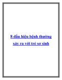 8 dấu hiệu bệnh thường xảy ra với trẻ sơ sinh.Là người mới lần đầu làm cha mẹ, bạn đã dành tình cảm chín tháng cưu mang cũng như việc chuẩn bị đón bé chào đời. Tuy nhiên, bạn có thể không được chuẩn bị để biết khi nào bé sơ sinh bị bệnh cũng như biết xử