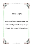 TIỂU LUẬN:  Công tác kế toán tập hợp chi phí sản xuất và tính giá thành sản phẩm tại Công ty Xây dựng số 6 Thăng Long