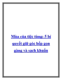 Mùa của tiệc tùng: 5 bí quyết giữ góc bếp gọn gàng và sạch khuẩn