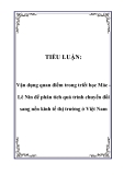 TIỂU LUẬN:  Vận dụng quan điểm trong triết học Mác Lê Nin để phân tích quá trình chuyển đổi sang nền kinh tế thị trường ở Việt Nam