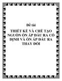 Đề tài THIẾT KẾ VÀ CHẾ TẠO NGUỒN ỔN ÁP ĐẦU RA CỐ ĐỊNH VÀ ỔN ÁP ĐẦU RA THAY ĐỔI