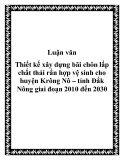 Luận văn Thiết kế xây dựng bãi chôn lấp chất thải rắn hợp vệ sinh cho huyện Krông Nô – tỉnh Đắk Nông giai đoạn 2010 đến 2030