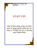 LUẬN VĂN:  Một số biện pháp nâng cao hiệu quả sử dụng nguồn nhân lực tại công ty TNHH vận tải và thương mại Thành Phát